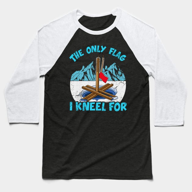 Ice Fishing The Only Flag I Kneel For Fisherman Baseball T-Shirt by E